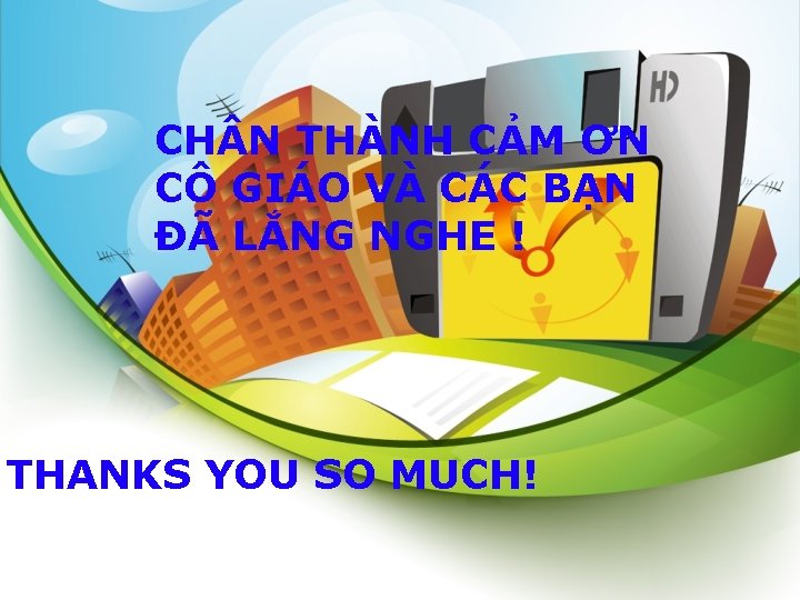 CH N THÀNH CẢM ƠN CÔ GIÁO VÀ CÁC BẠN ĐÃ LẮNG NGHE !