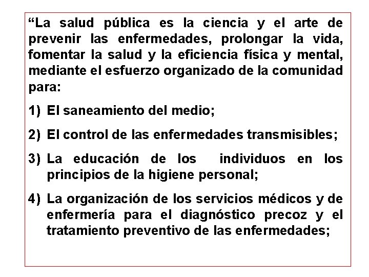 “La salud pública es la ciencia y el arte de prevenir las enfermedades, prolongar