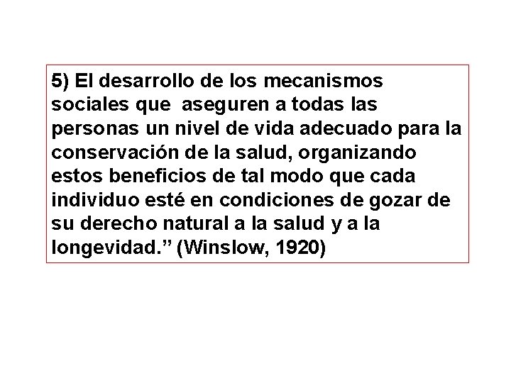 5) El desarrollo de los mecanismos sociales que aseguren a todas las personas un