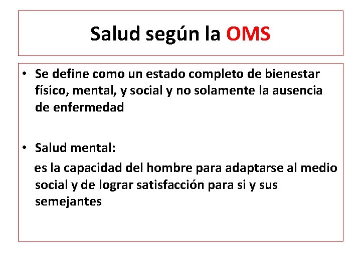 Salud según la OMS • Se define como un estado completo de bienestar físico,