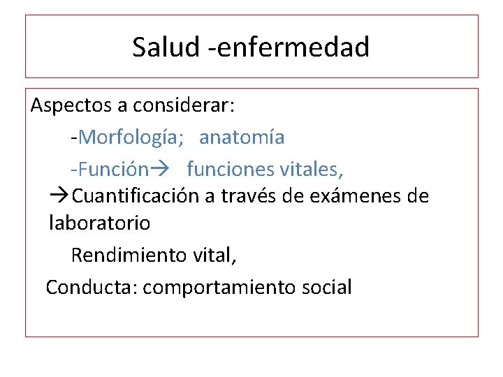 Salud -enfermedad Aspectos a considerar: -Morfología; anatomía -Función funciones vitales, Cuantificación a través de