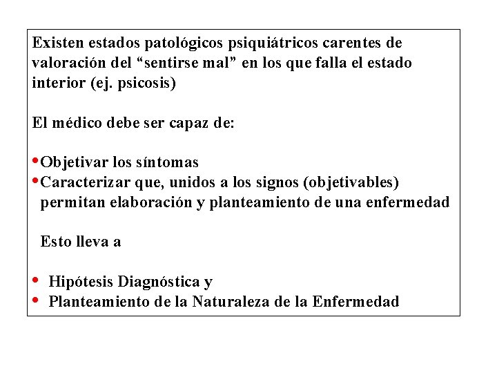 Existen estados patológicos psiquiátricos carentes de valoración del “sentirse mal” en los que falla