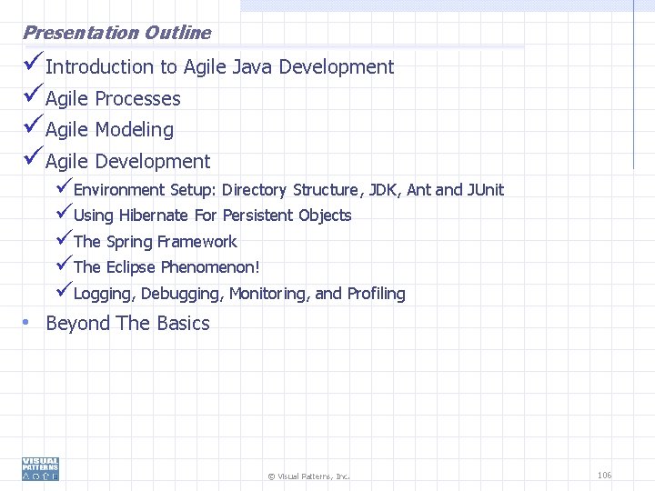 Presentation Outline Introduction to Agile Java Development Agile Processes Agile Modeling Agile Development Environment