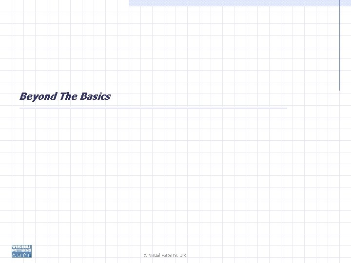 Beyond The Basics © Visual Patterns, Inc. 