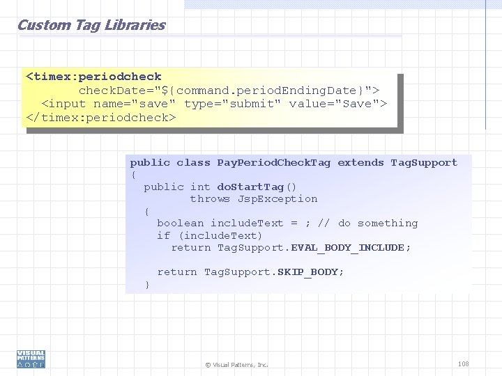 Custom Tag Libraries <timex: periodcheck. Date="${command. period. Ending. Date}"> <input name="save" type="submit" value="Save"> </timex: