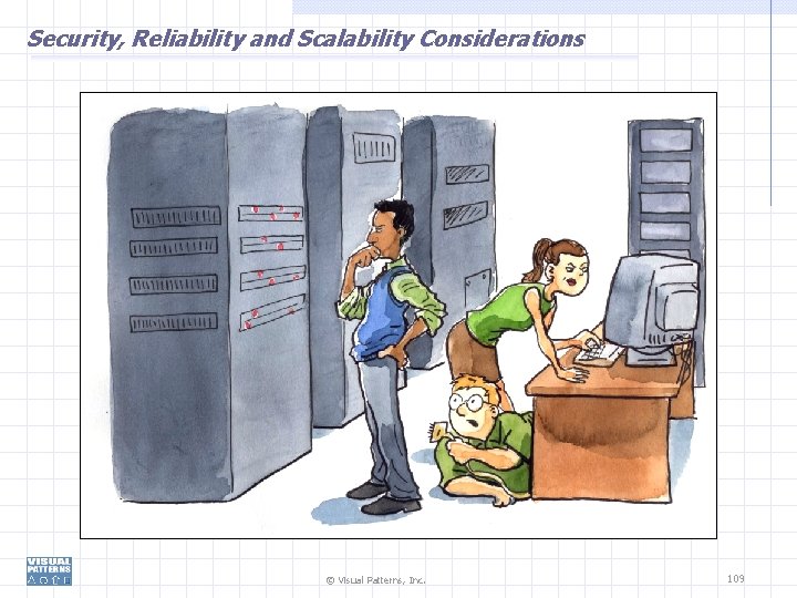 Security, Reliability and Scalability Considerations © Visual Patterns, Inc. 109 