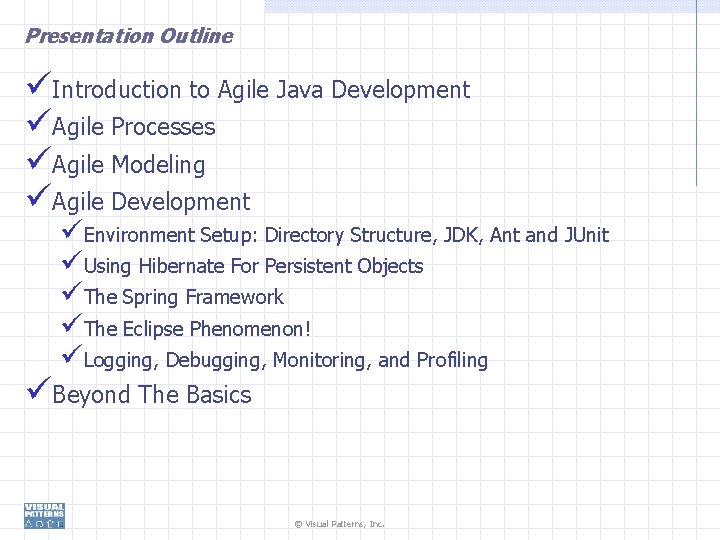 Presentation Outline Introduction to Agile Java Development Agile Processes Agile Modeling Agile Development Environment