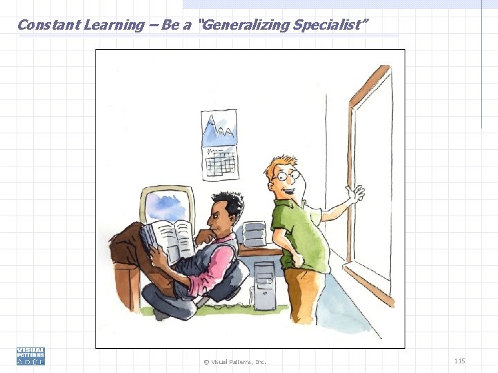 Constant Learning – Be a “Generalizing Specialist” © Visual Patterns, Inc. 115 