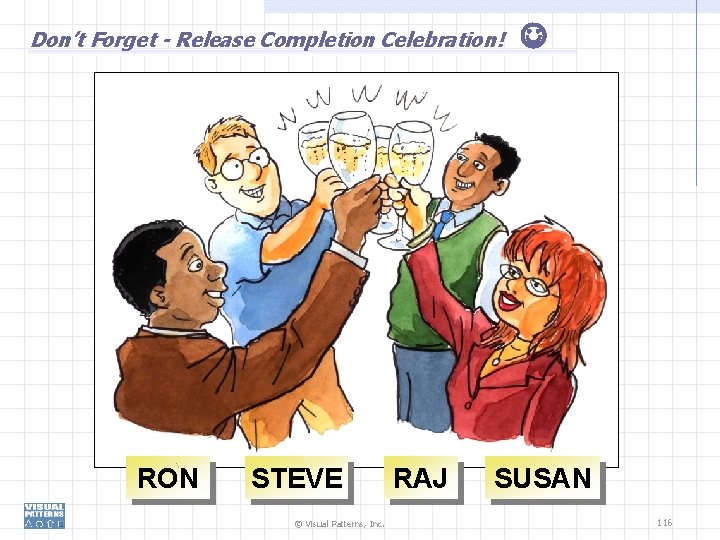 Don’t Forget - Release Completion Celebration! RON STEVE © Visual Patterns, Inc. RAJ SUSAN