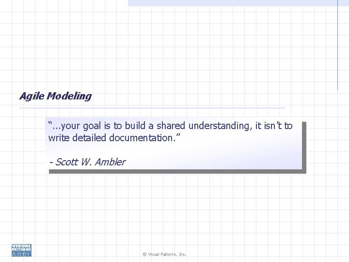 Agile Modeling “. . . your goal is to build a shared understanding, it