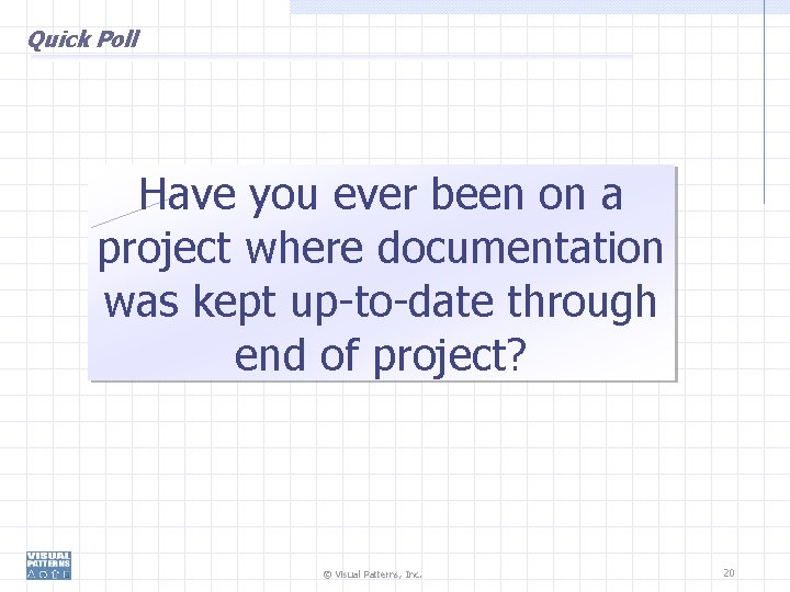 Quick Poll Have you ever been on a project where documentation was kept up-to-date