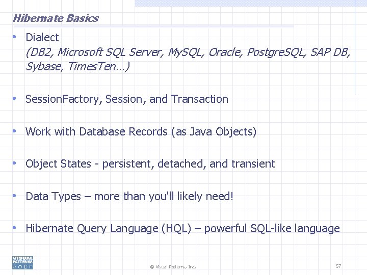 Hibernate Basics • Dialect (DB 2, Microsoft SQL Server, My. SQL, Oracle, Postgre. SQL,