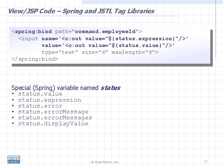 View/JSP Code – Spring and JSTL Tag Libraries <spring: bind path="command. employee. Id"> <input