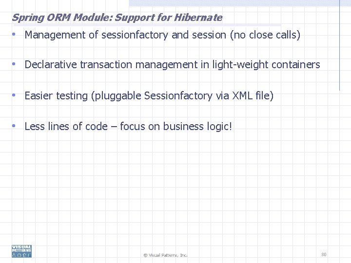 Spring ORM Module: Support for Hibernate • Management of sessionfactory and session (no close