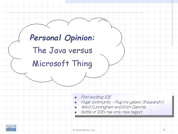 Personal Opinion: The Java versus Microsoft Thing First exciting IDE Huge community - Plug-ins