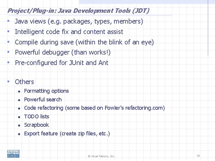 Project/Plug-in: Java Development Tools (JDT) • • • Java views (e. g. packages, types,