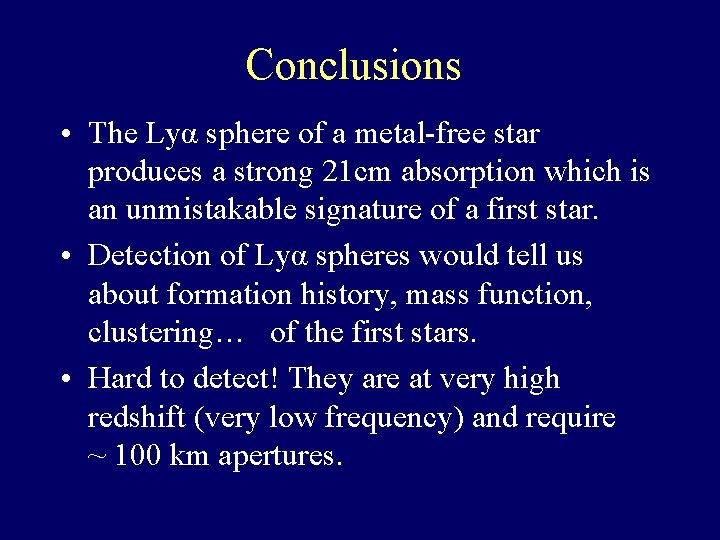 Conclusions • The Lyα sphere of a metal-free star produces a strong 21 cm