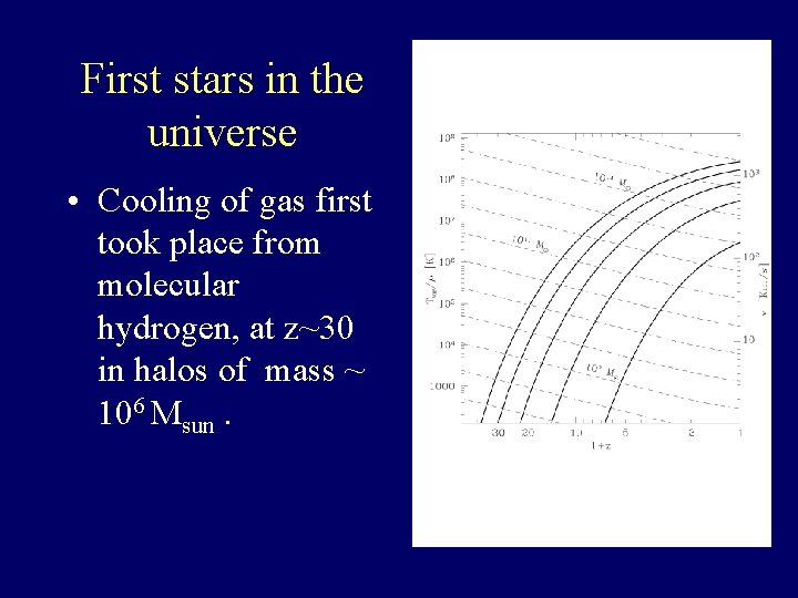 First stars in the universe • Cooling of gas first took place from molecular