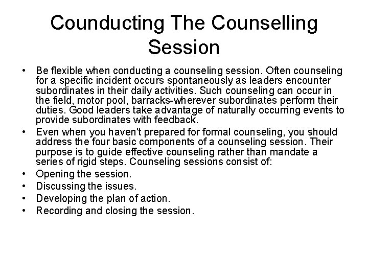 Counducting The Counselling Session • Be flexible when conducting a counseling session. Often counseling