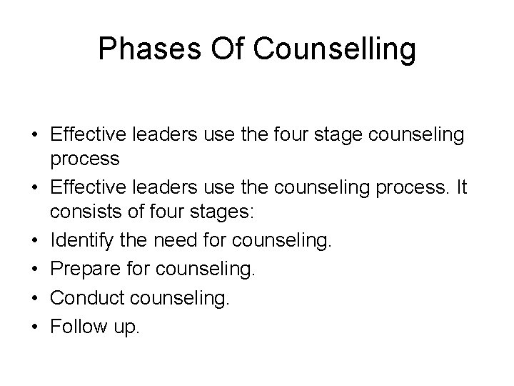 Phases Of Counselling • Effective leaders use the four stage counseling process • Effective