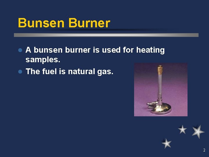 Bunsen Burner A bunsen burner is used for heating samples. l The fuel is