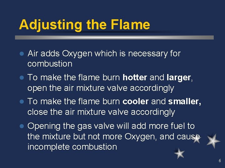 Adjusting the Flame l Air adds Oxygen which is necessary for combustion l To