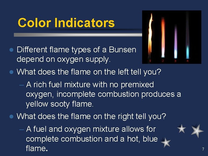 Color Indicators l Different flame types of a Bunsen depend on oxygen supply. burner