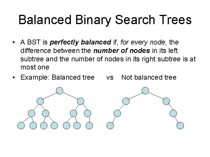 Balanced Binary Search Trees • A BST is perfectly balanced if, for every node,