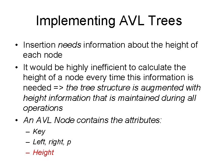 Implementing AVL Trees • Insertion needs information about the height of each node •