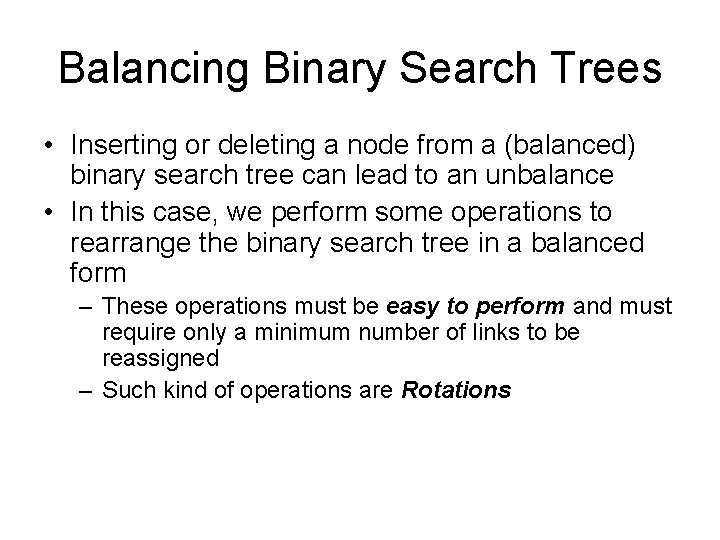 Balancing Binary Search Trees • Inserting or deleting a node from a (balanced) binary