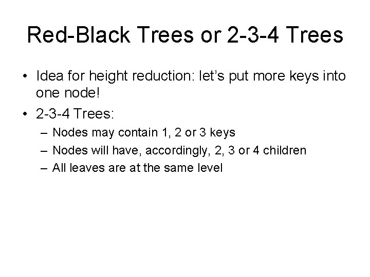 Red-Black Trees or 2 -3 -4 Trees • Idea for height reduction: let’s put