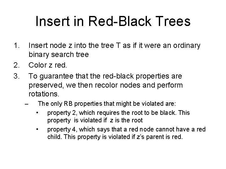 Insert in Red-Black Trees 1. Insert node z into the tree T as if