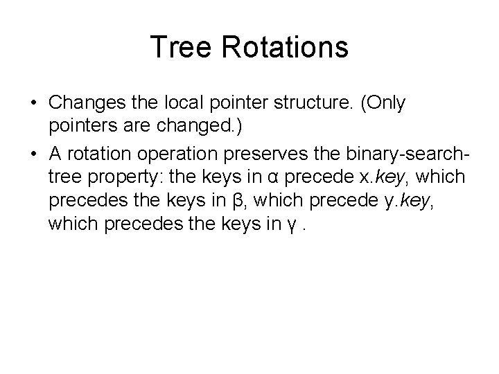 Tree Rotations • Changes the local pointer structure. (Only pointers are changed. ) •