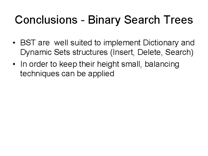 Conclusions - Binary Search Trees • BST are well suited to implement Dictionary and