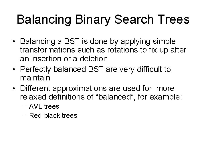 Balancing Binary Search Trees • Balancing a BST is done by applying simple transformations Balancing Binary Search Trees • Balancing a BST is done by applying simple transformations