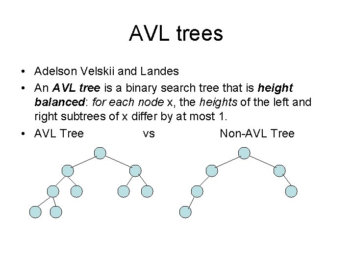 AVL trees • Adelson Velskii and Landes • An AVL tree is a binary