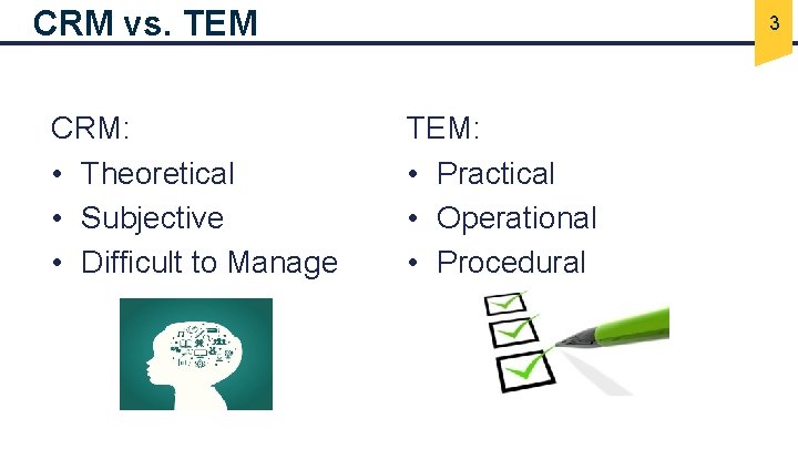 CRM vs. TEM CRM: • Theoretical • Subjective • Difficult to Manage 3 TEM: