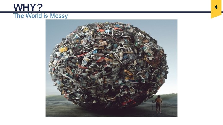 WHY? The World is Messy 4 