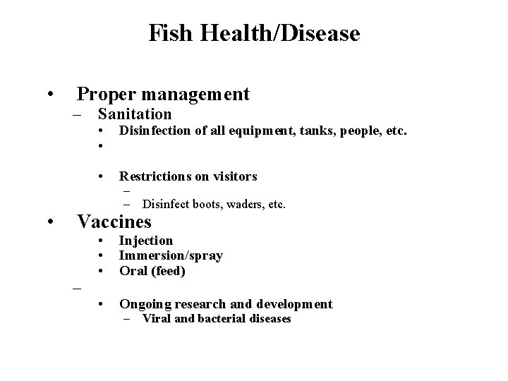 Fish Health/Disease • • Proper management – Sanitation • • Disinfection of all equipment,