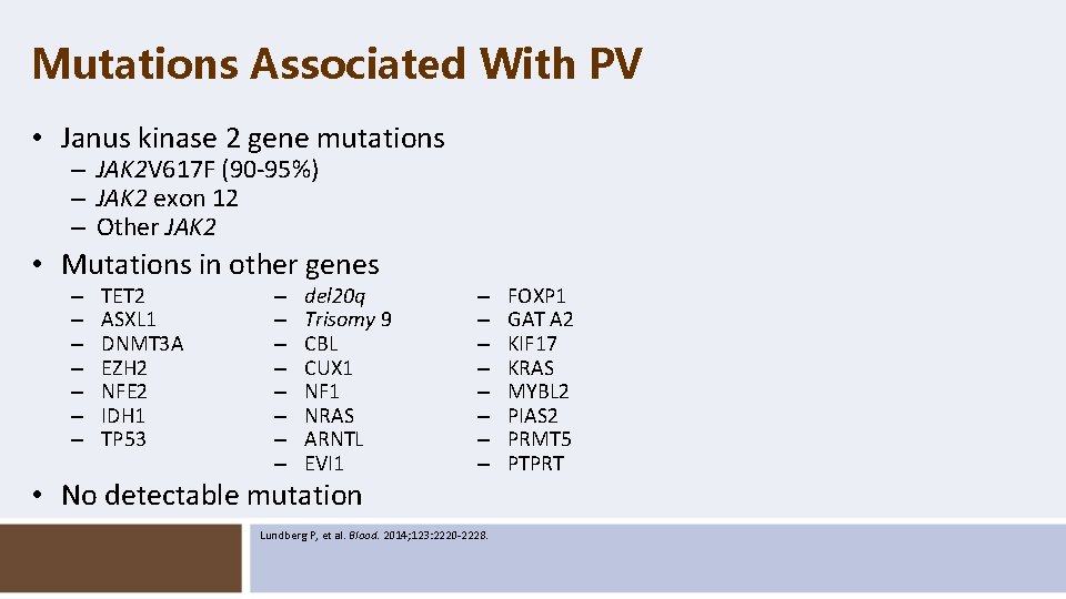 Mutations Associated With PV • Janus kinase 2 gene mutations – JAK 2 V