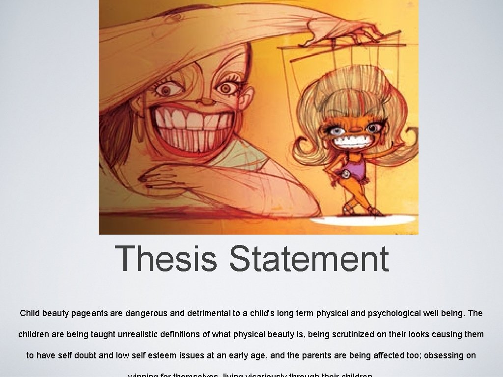 Thesis Statement Child beauty pageants are dangerous and detrimental to a child's long term