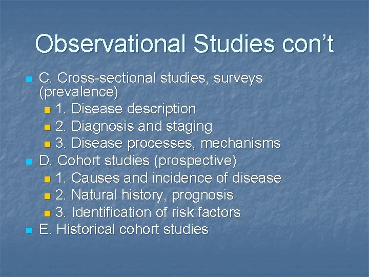 Observational Studies con’t n n n C. Cross-sectional studies, surveys (prevalence) n 1. Disease