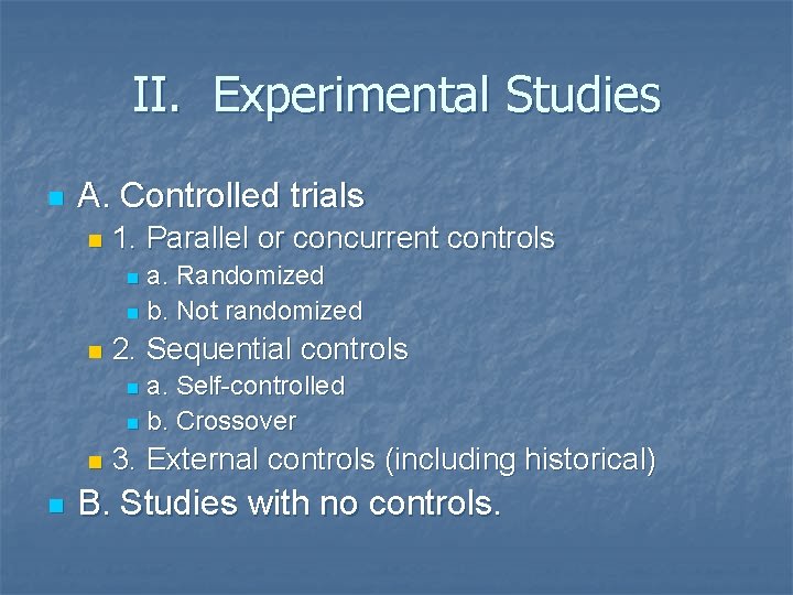 II. Experimental Studies n A. Controlled trials n 1. Parallel or concurrent controls a.