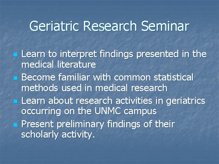Geriatric Research Seminar n n Learn to interpret findings presented in the medical literature
