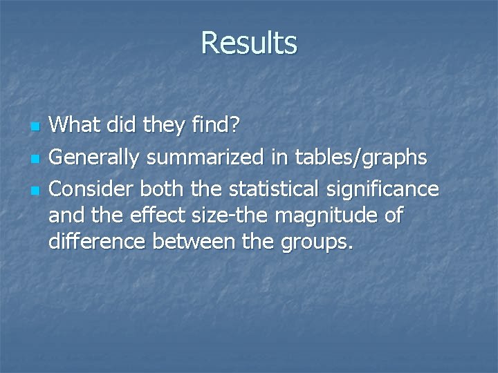 Results n n n What did they find? Generally summarized in tables/graphs Consider both