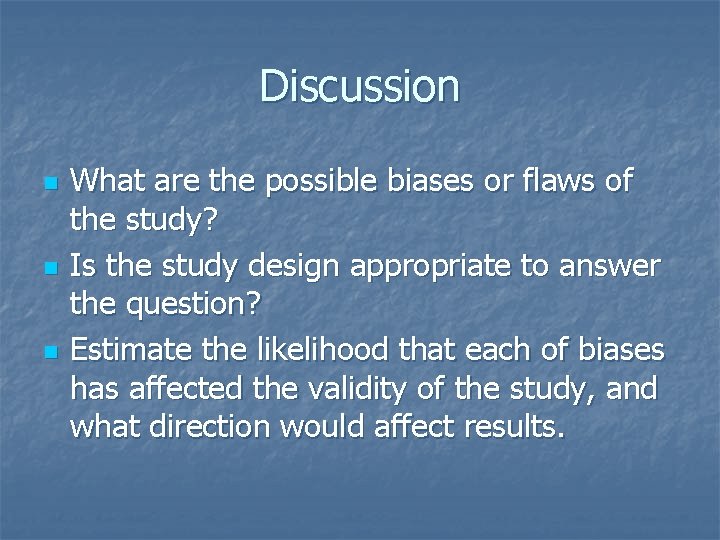 Discussion n What are the possible biases or flaws of the study? Is the
