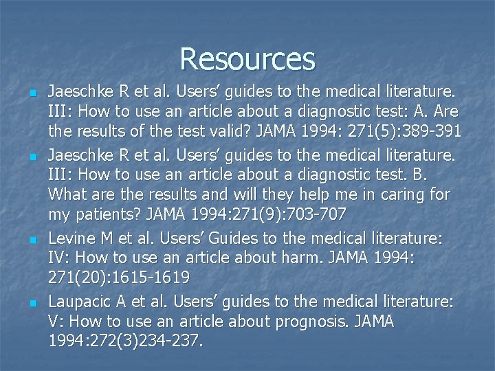 Resources n n Jaeschke R et al. Users’ guides to the medical literature. III: