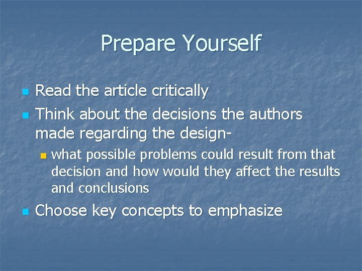 Prepare Yourself n n Read the article critically Think about the decisions the authors