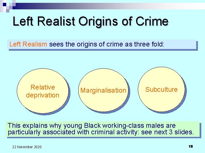 Left Realist Origins of Crime Left Realism sees the origins of crime as three