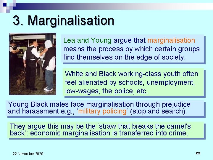 3. Marginalisation Lea and Young argue that marginalisation means the process by which certain
